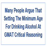 Many People Argue That Setting The Minimum Age For Drinking Alcohol At GMAT Critical Reasoning